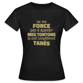 Me Force Pas à Appeler Mes Tontons Ils Sont Tarés - T-shirt Femme - noir - Devant - AI Model Female 172 dark (172cm)