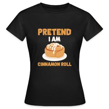 Pretend I'm a cinnamon bun - Women's T-Shirt - black - Front - AI Model Female 172 dark (172cm)