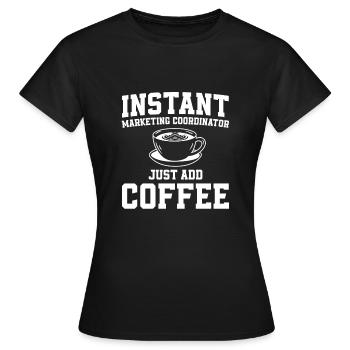 Instant Marketing Coordinator Coffee Lover - Women's T-Shirt - black - Front - AI Model Female 172 dark (172cm)