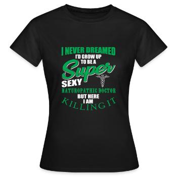 Funny quote from a naturopathic doctor - Women's T-Shirt - black - Front - AI Model Female 172 dark (172cm)