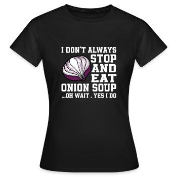 Lustiger Zwiebelsuppen Spruch - Frauen T-Shirt - Schwarz - Vorne - AI Model Female 172 dark (172cm)
