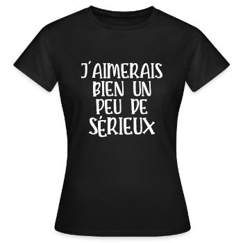 j'aimerais bien un peu de sérieux - T-shirt Femme - noir - Devant - AI Model Female 172 dark (172cm)