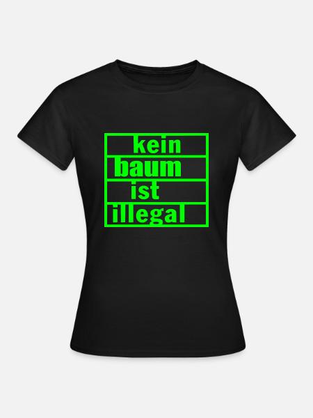Kein baum ist illegal - Frauen T-Shirt - Schwarz
