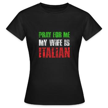 Männer beten für mich Meine Frau ist Italienerin - Frauen T-Shirt - Schwarz - Vorne - AI Model Female 172 dark (172cm)