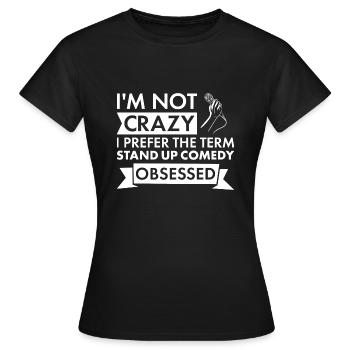 Comedian I'm Not Crazy Stand Up Comedy - Frauen T-Shirt - Schwarz - Vorne - AI Model Female 172 dark (172cm)