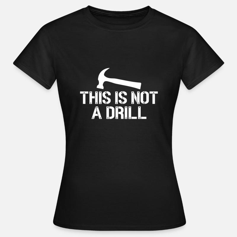 This Is Not A Drill Woodworker Carpenter Gift - Women's T-Shirt - black
