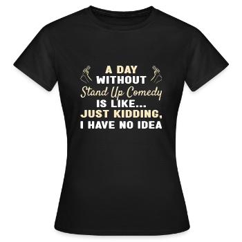 Comédien Une journée sans comédie stand-up - T-shirt Femme - noir - Devant - AI Model Female 172 dark (172cm)