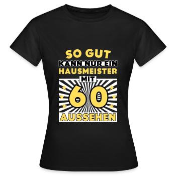 So gut kann nur ein Hausmeister mit 60 aussehen - Frauen T-Shirt - Schwarz - Vorne - AI Model Female 172 dark (172cm)