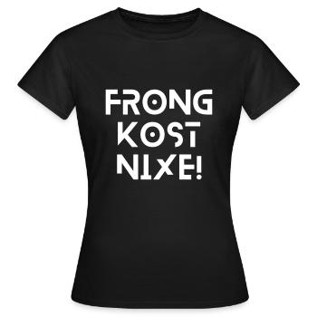 Frong kost nix - bayerischer Spruch - Frauen T-Shirt - Schwarz - Vorne - AI Model Female 172 dark (172cm)