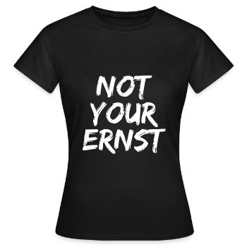 Not your Ernst lustiger Spruch - Frauen T-Shirt - Schwarz - Vorne - AI Model Female 172 dark (172cm)