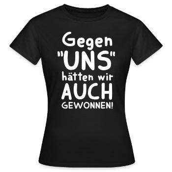 FUSSBALLSPRUCH, GEGEN UNS HÄTTEN WIR AUCH GEWONNEN - Frauen T-Shirt - Schwarz - Vorne - AI Model Female 172 dark (172cm)