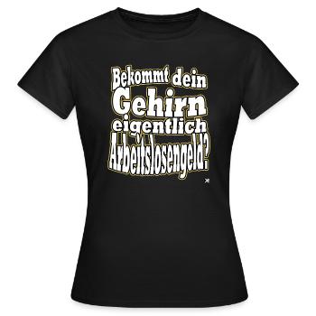 Is your brain unemployed? Malle Spruch Festival - Women's T-Shirt - black - Front - AI Model Female 172 dark (172cm)