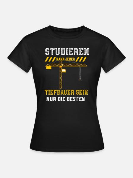Studieren Kann Jeder Tiefbauer S... - Frauen T-Shirt - Schwarz