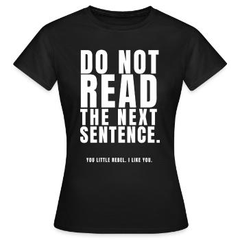 Ne lis pas la phrase suivante toi petit rebelle I l - T-shirt Femme - noir - Devant - AI Model Female 172 dark (172cm)