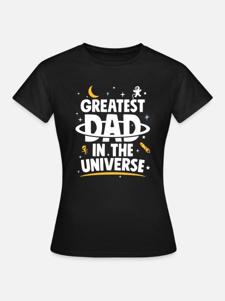 Father's Day Gift Greatest Dad In The Universe - Women's T-Shirt - black