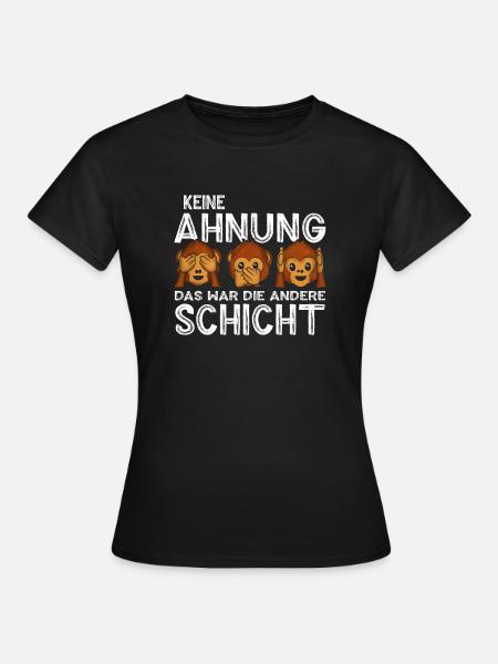 Keine Ahnung das war die andere Schicht Sprüche - Frauen T-Shirt - Schwarz