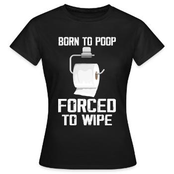 Geboren, um zu gezwungen zu wischen - Frauen T-Shirt - Schwarz - Vorne - AI Model Female 172 dark (172cm)