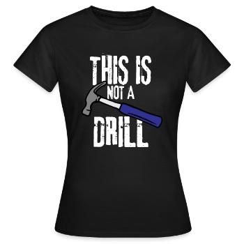 THIS IS NOT A DRILL - Women's T-Shirt - black - Front - AI Model Female 172 dark (172cm)