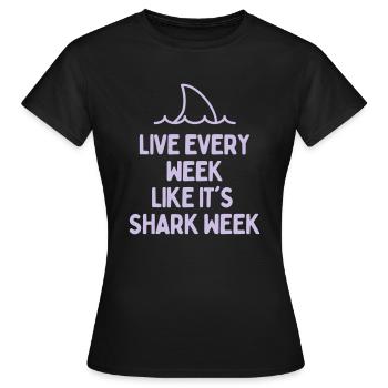 LIVE EVERY WEEK LIKE ITS SHARK WEEK - Women's T-Shirt - black - Front - AI Model Female 172 dark (172cm)