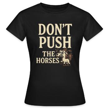 Ne poussez pas les chevaux - T-shirt Femme - noir - Devant - AI Model Female 172 dark (172cm)