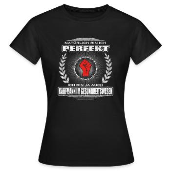 Ich bin perfekt KAUFMANN IM GESUNDHEITSWESEN png - Frauen T-Shirt - Schwarz - Vorne - AI Model Female 172 dark (172cm)