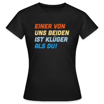Einer von uns beiden ist klüger als du - Frauen T-Shirt - Schwarz - Vorne - AI Model Female 172 dark (172cm)