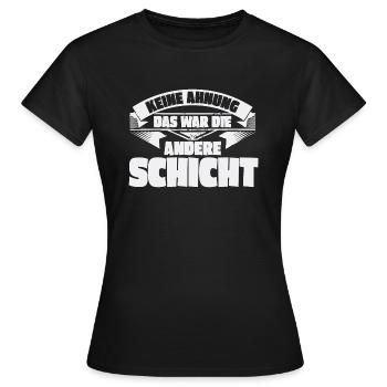 Keine Ahnung, das war die andere Schicht - Frauen T-Shirt - Schwarz - Vorne - AI Model Female 172 dark (172cm)