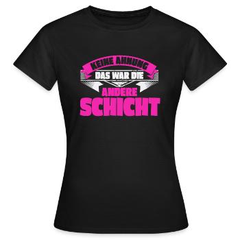 Keine Ahnung, das war die andere Schicht - Frauen T-Shirt - Schwarz - Vorne - AI Model Female 172 dark (172cm)