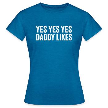 Yes Yes Yes Daddy Likes - Frauen T-Shirt - Antikblaues Saphir meliert - Vorne - AI Model Female 172 dark (172cm)