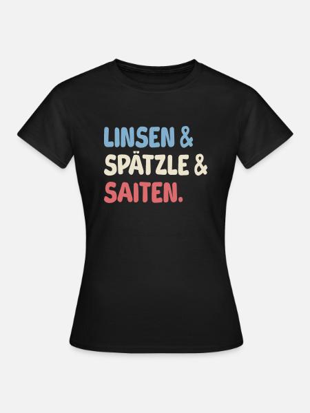 Linsen, Spätzle und Saiten - Frauen T-Shirt - Schwarz