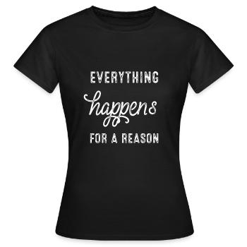 Everything happens for a reason - Women's T-Shirt - black - Front - AI Model Female 172 dark (172cm)