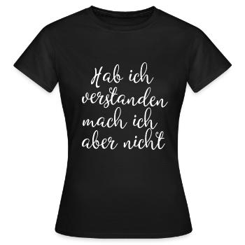 hab ich verstanden mach ich aber nicht - Frauen T-Shirt - Schwarz - Vorne - AI Model Female 172 dark (172cm)