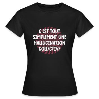 c'est tout simplement une hallucination collective - T-shirt Femme - noir - Devant - AI Model Female 172 dark (172cm)