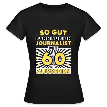 So gut kann nur ein Journalist mit 60 aussehen - Frauen T-Shirt - Schwarz - Vorne - AI Model Female 172 dark (172cm)