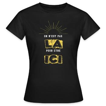 ON EST PAS LA POUR ETRE ICI - T-shirt Femme - noir - Devant - AI Model Female 172 dark (172cm)