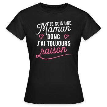 Toujours raison maman cadeau - T-shirt Femme - noir - Devant - AI Model Female 172 dark (172cm)