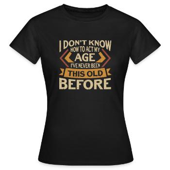 Lustige Sprüche Geburtstag B-Day Party Jahrestag - Frauen T-Shirt - Schwarz - Vorne - AI Model Female 172 dark (172cm)