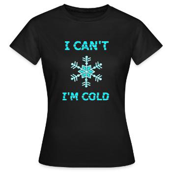 Ich kann nicht, mir ist kalt - Frauen T-Shirt - Schwarz - Vorne - AI Model Female 172 dark (172cm)