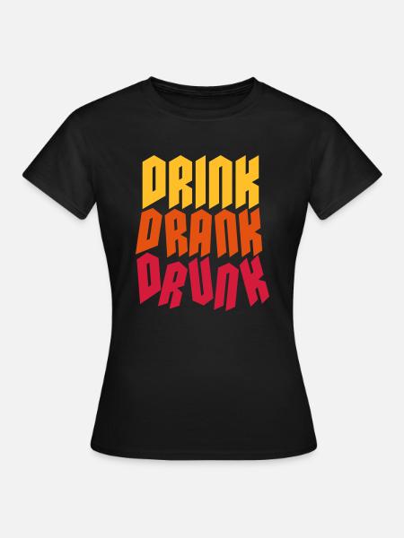 drink drank drunk Zitat - Frauen T-Shirt - Schwarz