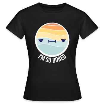 I'm So Bored Ich bin so gelangweilt Langeweile - Frauen T-Shirt - Schwarz - Vorne - AI Model Female 172 dark (172cm)