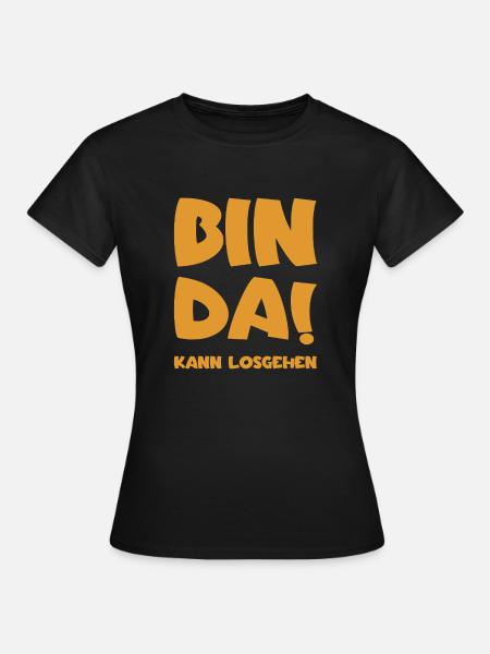 Bin da - Kann losgehen - Frauen T-Shirt - Schwarz
