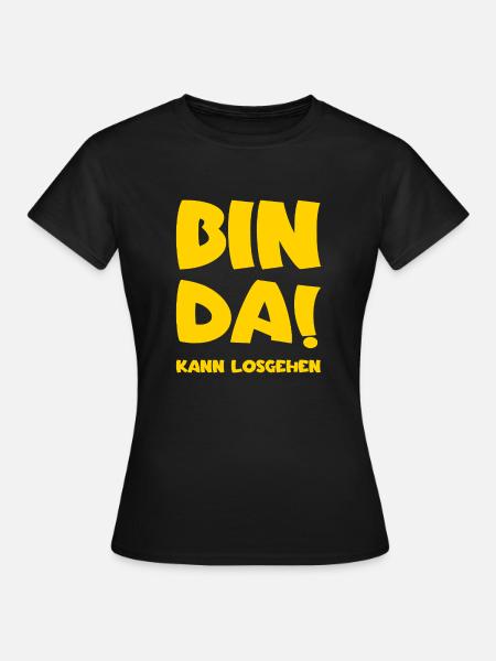 Bin da - Kann losgehen - Frauen T-Shirt - Schwarz