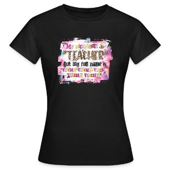 My Nickname Teacher But My Full Names is Teacher - Women's T-Shirt - black - Front - AI Model Female 172 dark (172cm)