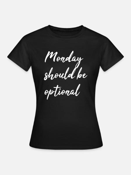 Monday should be optional - Frauen T-Shirt - Schwarz