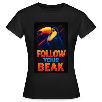 Follow Your Beak – Lustiges Tierdesign - Frauen T-Shirt - Schwarz - Vorne - AI Model Female 172 dark (172cm)
