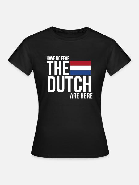 Have No Fear, The Dutch Are Here - Vrouwen T-shirt - zwart