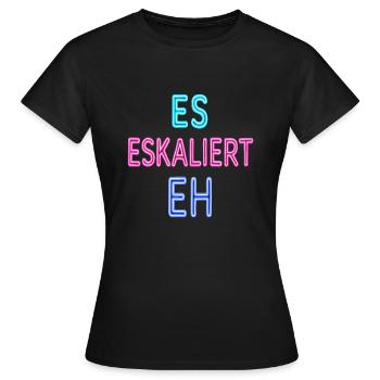 Party Urlaub Spruch Trinkspruch Es Eskaliert Eh - Frauen T-Shirt - Schwarz - Vorne - AI Model Female 172 dark (172cm)
