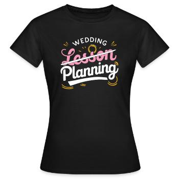 Wedding Planning not Lesson Teacher - Women's T-Shirt - black - Front - AI Model Female 172 dark (172cm)