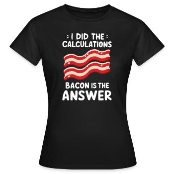 J’ai fait le calcul Le bacon est toujours la réponse - T-shirt Femme - noir - Devant - AI Model Female 172 dark (172cm)