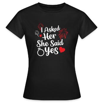 I asked her and she said Yes Engagement Quote Prop - Women's T-Shirt - black - Front - AI Model Female 172 dark (172cm)